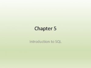 Chapter 5 Introduction to SQL SQL Structured Query