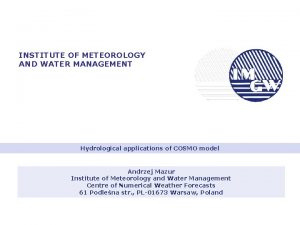 INSTITUTE OF METEOROLOGY AND WATER MANAGEMENT Hydrological applications