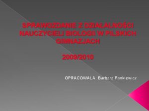 SPRAWOZDANIE Z DZIAALNOCI NAUCZYCIELI BIOLOGII W PILSKICH GIMNAZJACH