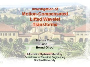 Investigation of MotionCompensated Lifted Wavelet Transforms Markus Flierl