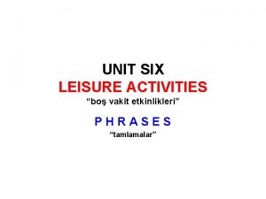 UNIT SIX LEISURE ACTIVITIES bo vakit etkinlikleri PHRASES
