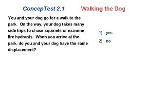 Concep Test 2 1 Walking the Dog You