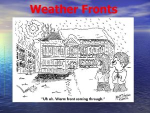Weather Fronts Air Masses Changes in weather are