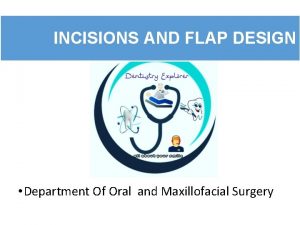 INCISIONS AND FLAP DESIGN Department Of Oral and