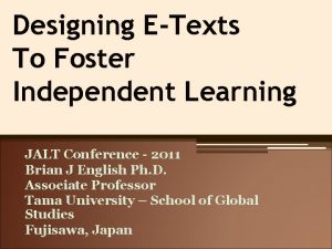 Designing ETexts To Foster Independent Learning JALT Conference
