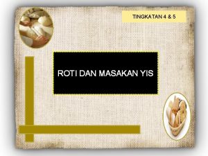 TINGKATAN 4 5 ROTI DAN MASAKAN YIS WELCOME