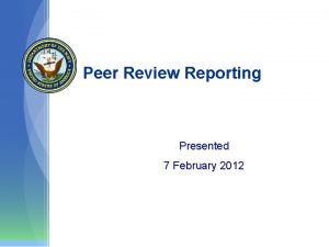 Peer Review Reporting Presented 7 February 2012 Peer