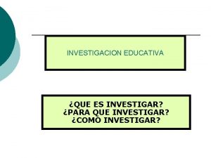 INVESTIGACION EDUCATIVA QUE ES INVESTIGAR PARA QUE INVESTIGAR