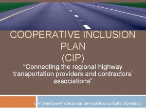 COOPERATIVE INCLUSION PLAN CIP Connecting the regional highway