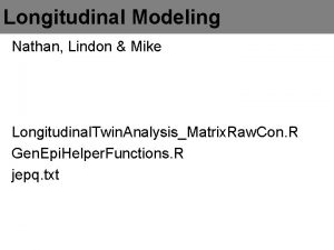 Longitudinal Modeling Nathan Lindon Mike Longitudinal Twin AnalysisMatrix