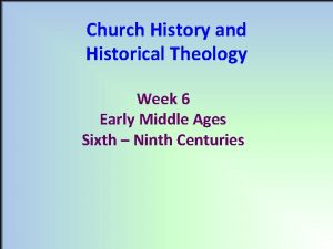 Church History and Historical Theology Week 6 Early