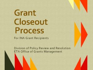 Grant Closeout Process For INA Grant Recipients Division