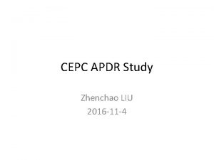 CEPC APDR Study Zhenchao LIU 2016 11 4