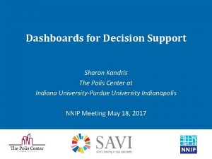 Dashboards for Decision Support Sharon Kandris The Polis