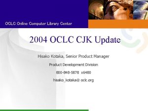 OCLC Online Computer Library Center 2004 OCLC CJK