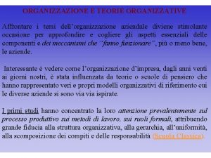 ORGANIZZAZIONE E TEORIE ORGANIZZATIVE Affrontare i temi dellorganizzazione