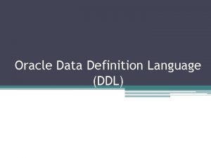 Oracle Data Definition Language DDL In this lecture
