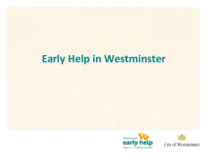 Early Help in Westminster Early Help 3 levels