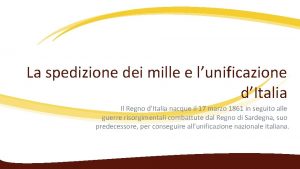 La spedizione dei mille e lunificazione dItalia Il