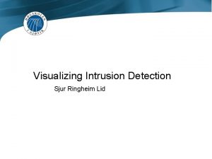 Visualizing Intrusion Detection Sjur Ringheim Lid Prosjektet System