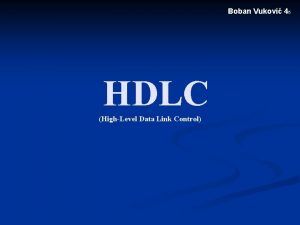 Boban Vukovi 45 HDLC HighLevel Data Link Control