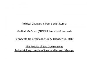 Political Changes in PostSoviet Russia Vladimir Gelman EUSPUniversity