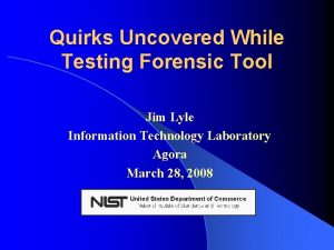 Quirks Uncovered While Testing Forensic Tool Jim Lyle