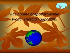 Racjonalne gospodarowanie wod energi i odpadami Oszczdzaj wod