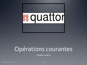 Oprations courantes Quattor avanc Guillaume PHILIPPON 181208 Oprations