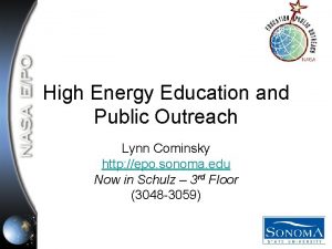 High Energy Education and Public Outreach Lynn Cominsky