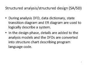 Structured analysisstructured design SASD During analysis DFD data