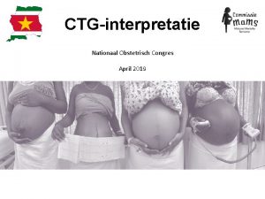 CTGinterpretatie Nationaal Obstetrisch Congres April 2019 Foetale monitoring