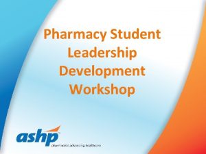 Pharmacy Student Leadership Development Workshop Shhhhhhh Our Agenda