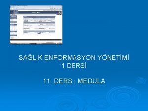 SALIK ENFORMASYON YNETM 1 DERS 11 DERS MEDULA