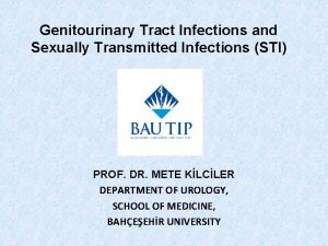 Genitourinary Tract Infections and Sexually Transmitted Infections STI