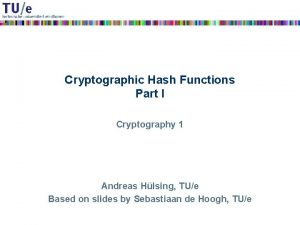 Cryptographic Hash Functions Part I Cryptography 1 Andreas
