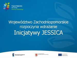 Wojewdztwo Zachodniopomorskie rozpoczyna wdraanie Inicjatywy JESSICA Co to