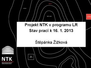 Projekt NTK v programu LR Stav prac k