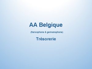 AA Belgique francophone germanophone Trsorerie AA Belgique Trsorerie