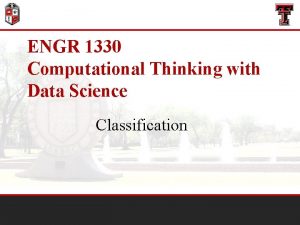 ENGR 1330 Computational Thinking with Data Science Classification