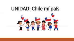 UNIDAD Chile m pas Caractersticas de nuestro pas