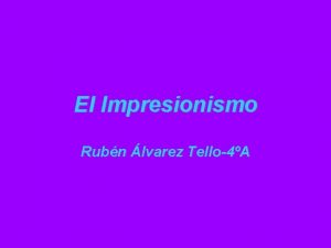 El Impresionismo Rubn lvarez Tello4A Aunque el trmino