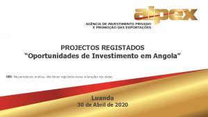 PROJECTOS REGISTADOS Oportunidades de Investimento em Angola OBS