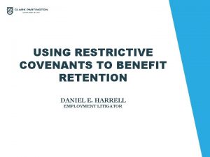 USING RESTRICTIVE COVENANTS TO BENEFIT RETENTION DANIEL E