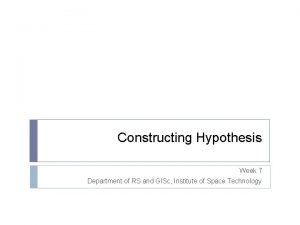 Constructing Hypothesis Week 7 Department of RS and
