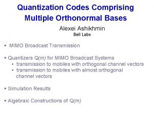 Quantization Codes Comprising Multiple Orthonormal Bases Alexei Ashikhmin