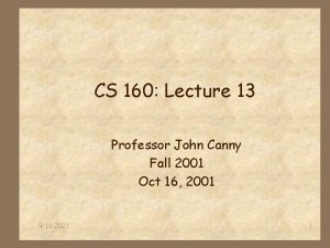 CS 160 Lecture 13 Professor John Canny Fall