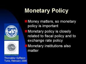 Monetary Policy n Money matters so monetary policy