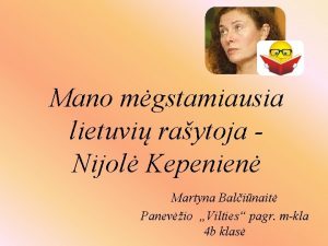 Mano mgstamiausia lietuvi raytoja Nijol Kepenien Martyna Balinait