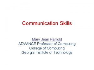 Communication Skills Mary Jean Harrold ADVANCE Professor of